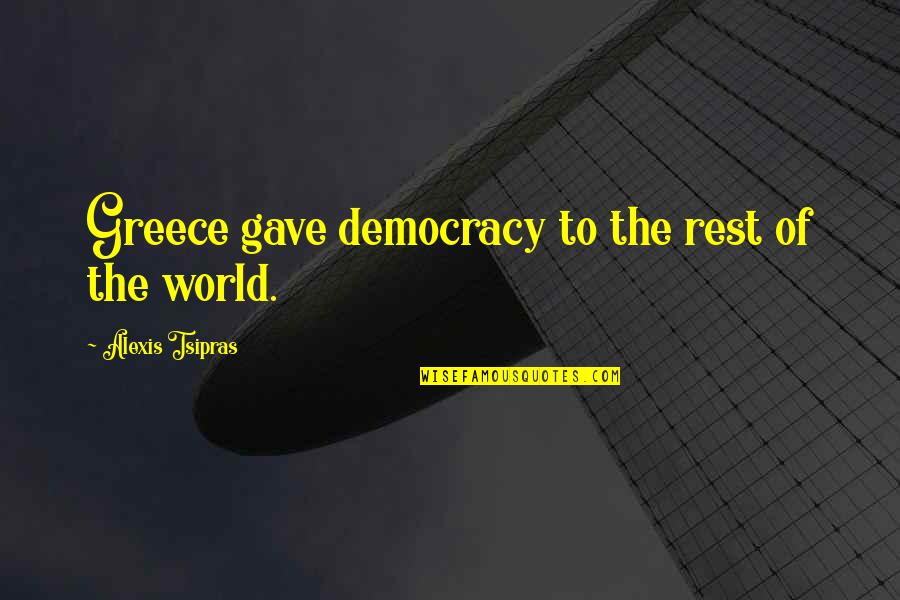 Jazwinski Tulane Quotes By Alexis Tsipras: Greece gave democracy to the rest of the Jazwinski Tulane Quotes By Alexis Tsipras: Greece gave democracy to the rest of the