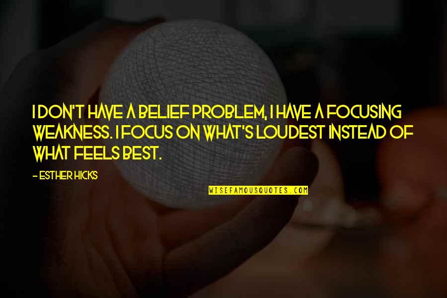 Jazwinski Tulane Quotes By Esther Hicks: I don't have a belief problem, I have Jazwinski Tulane Quotes By Esther Hicks: I don't have a belief problem, I have