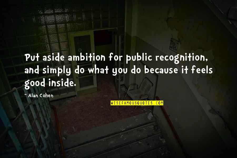 Jazz 1920s Quotes By Alan Cohen: Put aside ambition for public recognition, and simply