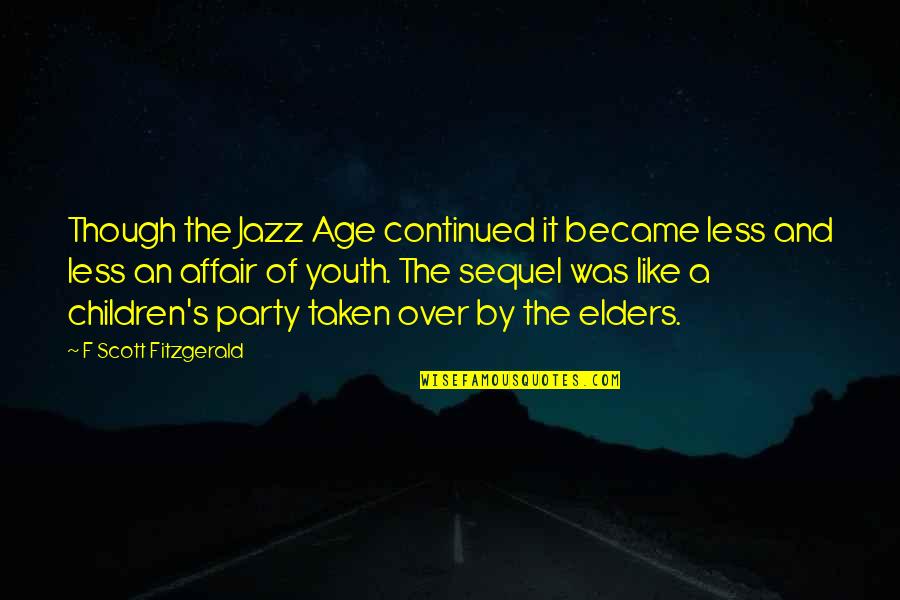 Jazz Age Quotes By F Scott Fitzgerald: Though the Jazz Age continued it became less