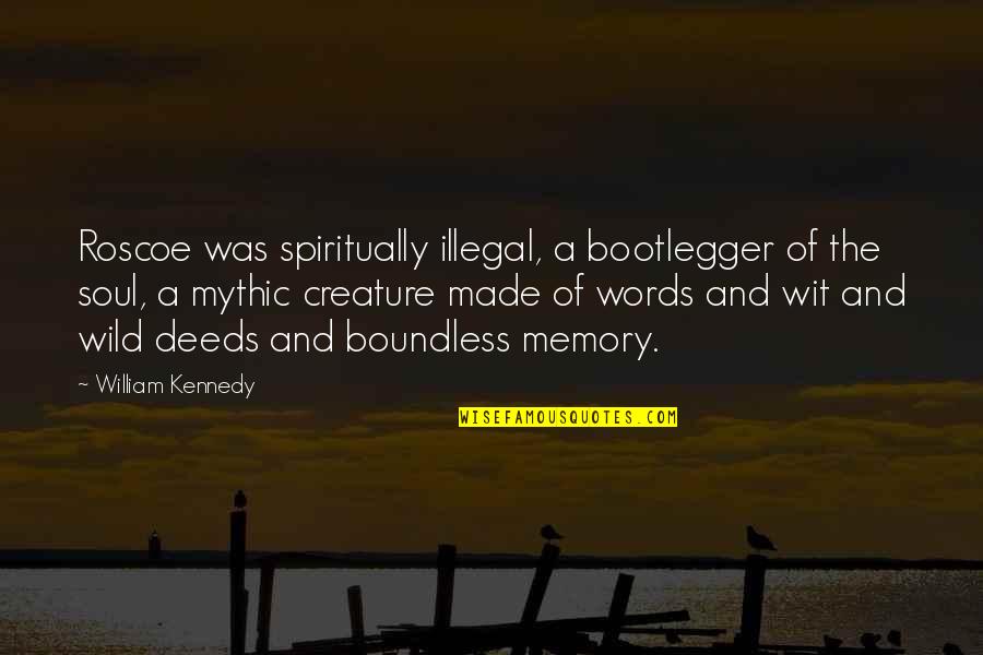 Jazz Age Quotes By William Kennedy: Roscoe was spiritually illegal, a bootlegger of the