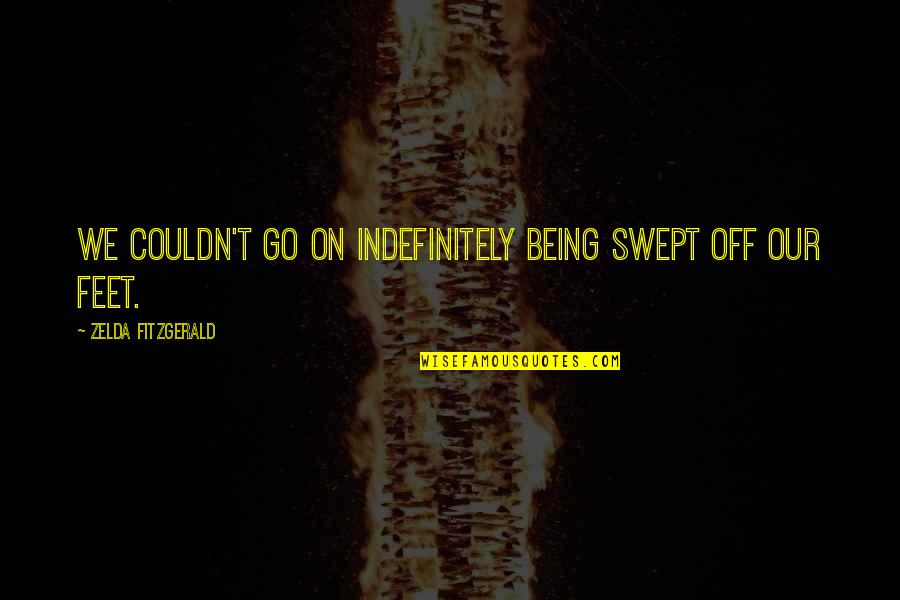 Jazz Age Quotes By Zelda Fitzgerald: We couldn't go on indefinitely being swept off