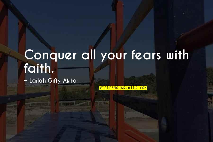 Jazz And Broadway Quotes By Lailah Gifty Akita: Conquer all your fears with faith.