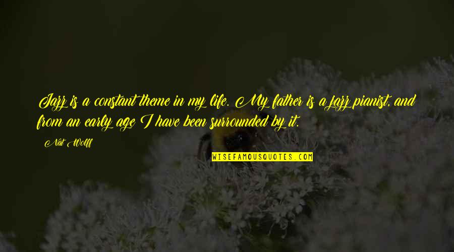 Jazz And Life Quotes By Nat Wolff: Jazz is a constant theme in my life. Jazz And Life Quotes By Nat Wolff: Jazz is a constant theme in my life.