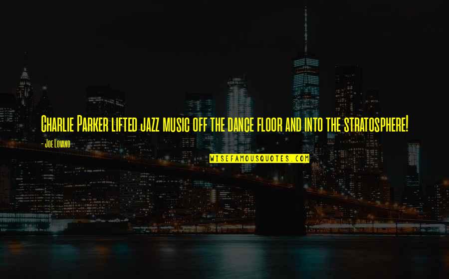 Jazz Dance Quotes By Joe Lovano: Charlie Parker lifted jazz music off the dance