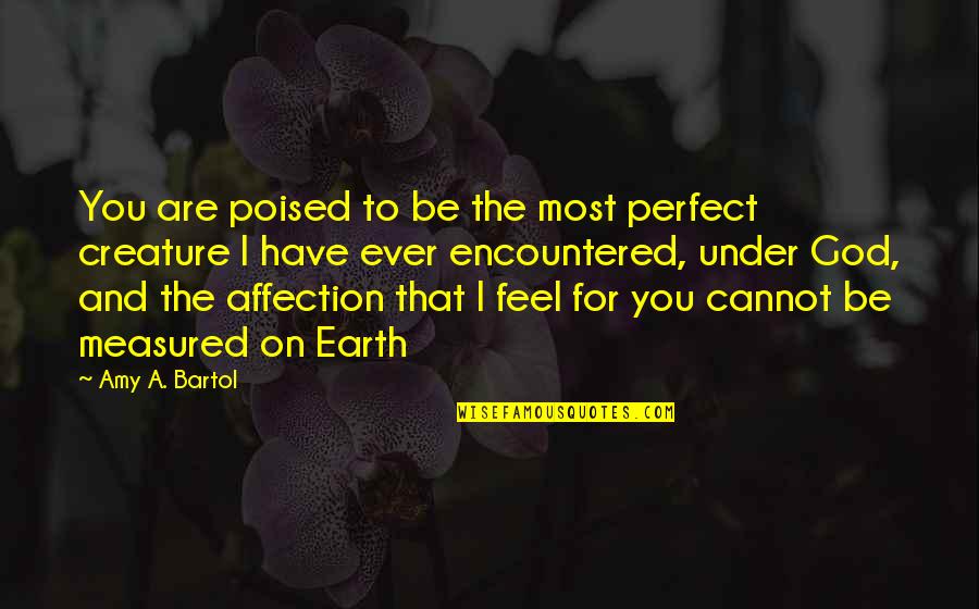 Jazz Dancers Quotes By Amy A. Bartol: You are poised to be the most perfect