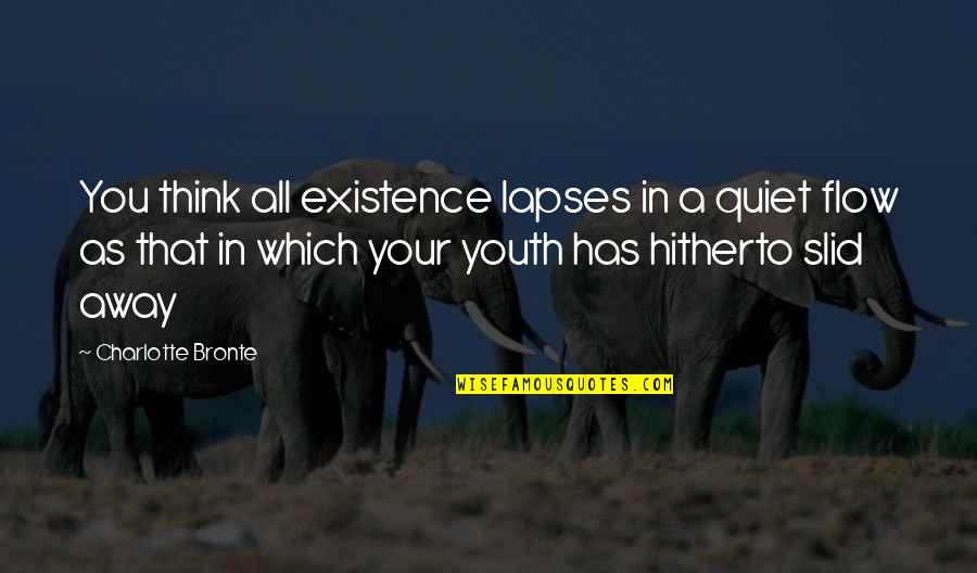Jazz Drum Quotes By Charlotte Bronte: You think all existence lapses in a quiet