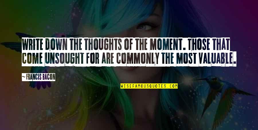 Jazz Drum Quotes By Francis Bacon: Write down the thoughts of the moment. Those