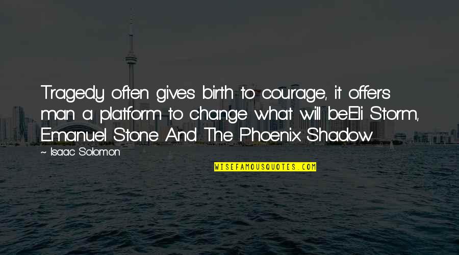 Jazz Drum Quotes By Isaac Solomon: Tragedy often gives birth to courage, it offers