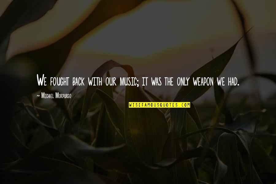 Jazz Drum Quotes By Michael Morpurgo: We fought back with our music; it was