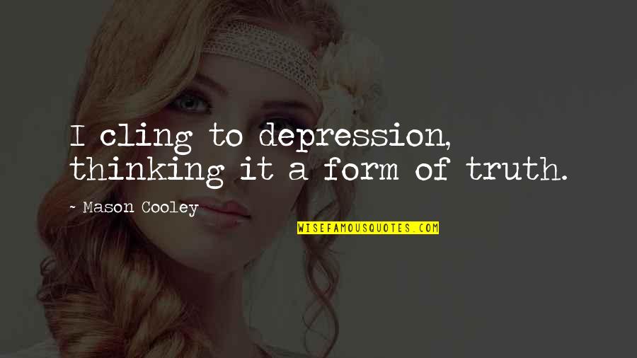 Jazz Drumming Quotes By Mason Cooley: I cling to depression, thinking it a form Jazz Drumming Quotes By Mason Cooley: I cling to depression, thinking it a form