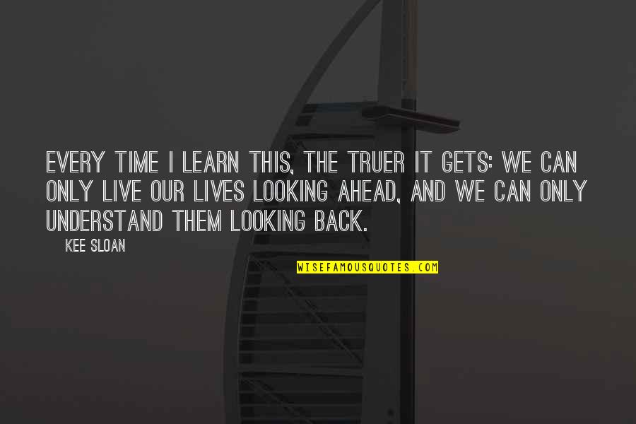 Jazz From Louis Armstrong Quotes By Kee Sloan: Every time I learn this, the truer it Jazz From Louis Armstrong Quotes By Kee Sloan: Every time I learn this, the truer it