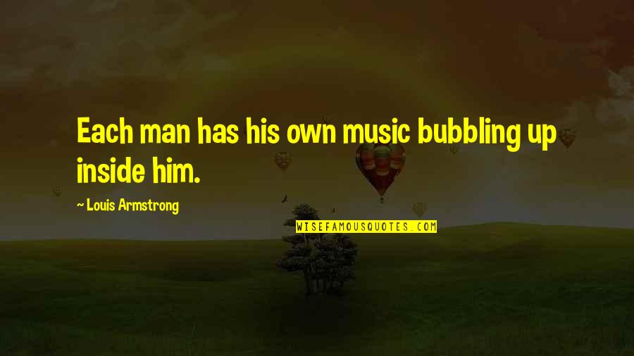 Jazz From Louis Armstrong Quotes By Louis Armstrong: Each man has his own music bubbling up Jazz From Louis Armstrong Quotes By Louis Armstrong: Each man has his own music bubbling up