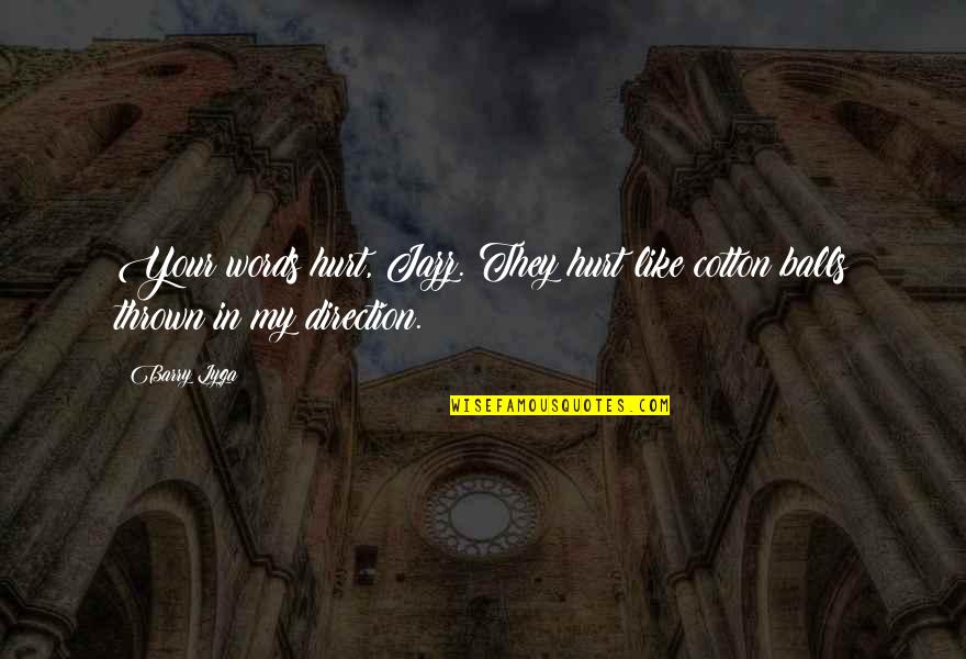 Jazz Funny Quotes By Barry Lyga: Your words hurt, Jazz. They hurt like cotton