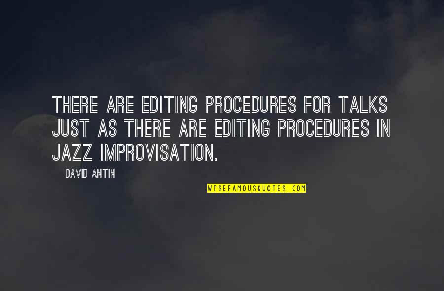 Jazz Improvisation Quotes By David Antin: There are editing procedures for talks just as