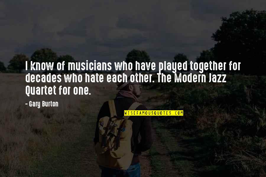 Jazz Musicians Quotes By Gary Burton: I know of musicians who have played together