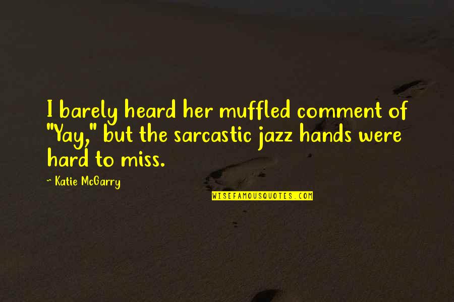 Jazz Quotes By Katie McGarry: I barely heard her muffled comment of "Yay,"