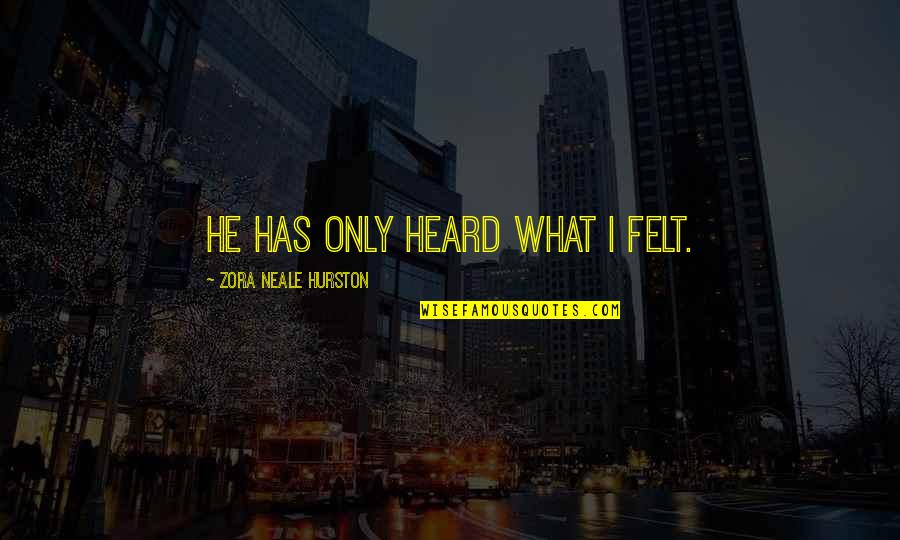 Jazz Quotes By Zora Neale Hurston: He has only heard what I felt.