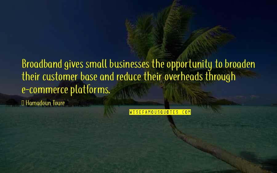 Jazz Sayings Quotes By Hamadoun Toure: Broadband gives small businesses the opportunity to broaden Jazz Sayings Quotes By Hamadoun Toure: Broadband gives small businesses the opportunity to broaden