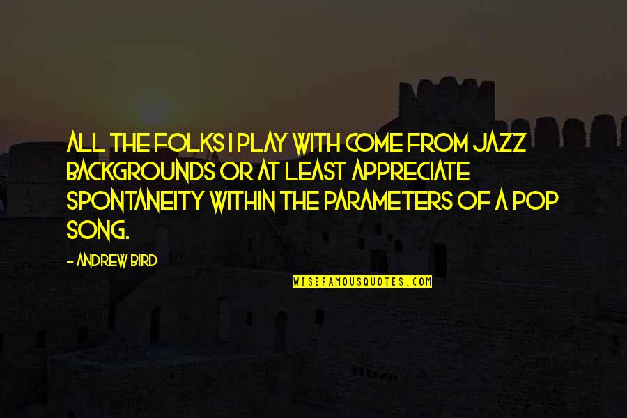 Jazz Song Quotes By Andrew Bird: All the folks I play with come from