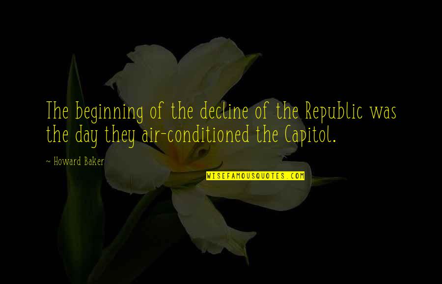 Jazz Song Quotes By Howard Baker: The beginning of the decline of the Republic