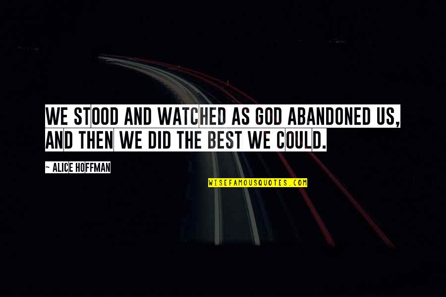 Jazz Trumpet Quotes By Alice Hoffman: We stood and watched as God abandoned us,