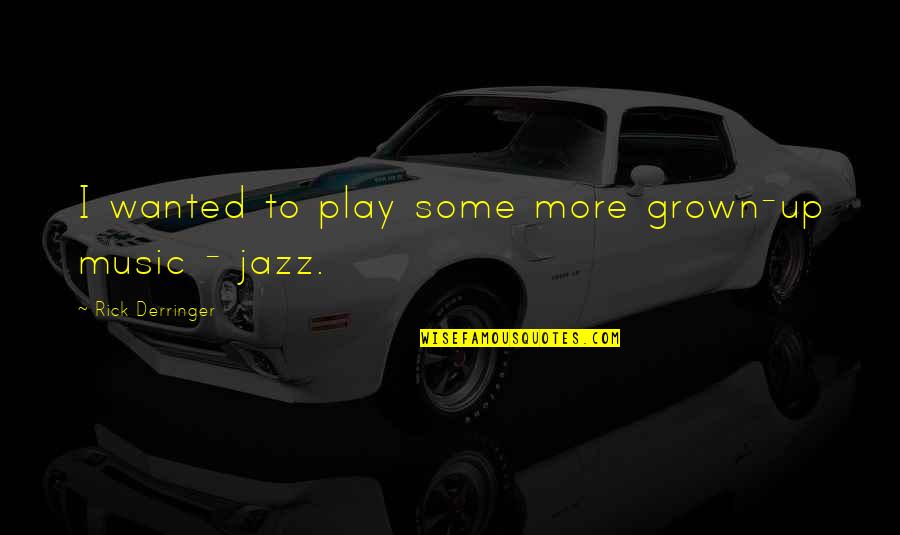 Jazz Up Quotes By Rick Derringer: I wanted to play some more grown-up music