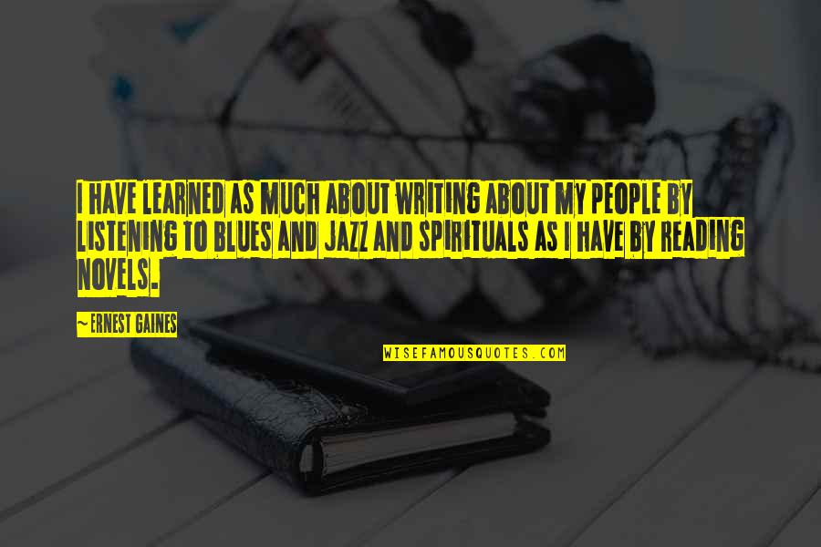 Jazz Writing Quotes By Ernest Gaines: I have learned as much about writing about