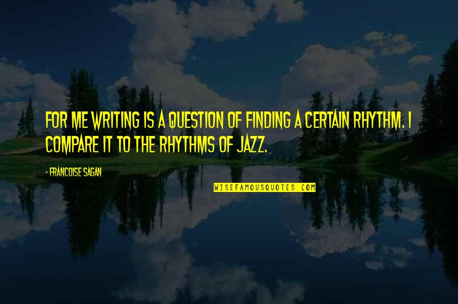 Jazz Writing Quotes By Francoise Sagan: For me writing is a question of finding