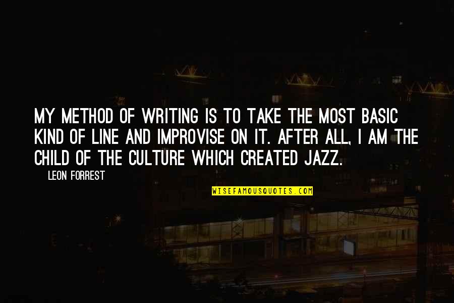 Jazz Writing Quotes By Leon Forrest: My method of writing is to take the