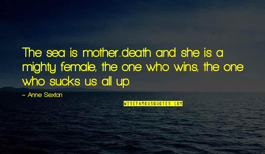 Jazzed Quotes By Anne Sexton: The sea is mother-death and she is a
