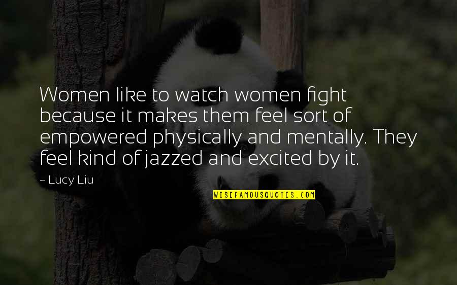 Jazzed Quotes By Lucy Liu: Women like to watch women fight because it