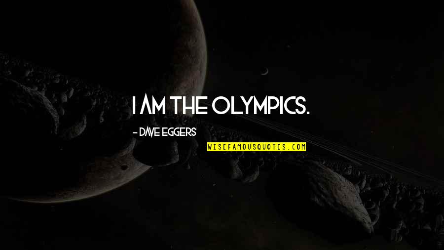 Jazzell Quotes By Dave Eggers: I am the Olympics.