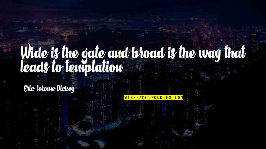 Jazzelle Cortez Quotes By Eric Jerome Dickey: Wide is the gate and broad is the Jazzelle Cortez Quotes By Eric Jerome Dickey: Wide is the gate and broad is the