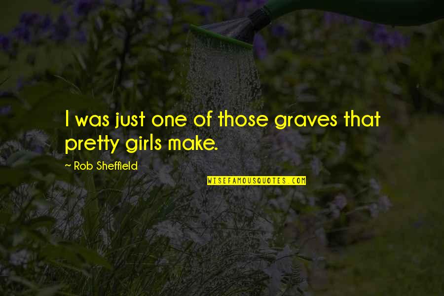 Jazzelle Cortez Quotes By Rob Sheffield: I was just one of those graves that Jazzelle Cortez Quotes By Rob Sheffield: I was just one of those graves that