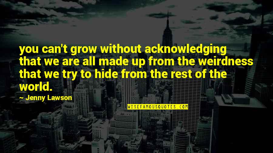 Jazzelle Zanaughtti Quotes By Jenny Lawson: you can't grow without acknowledging that we are