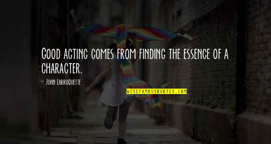 Jazzelle Zanaughtti Quotes By John Larroquette: Good acting comes from finding the essence of