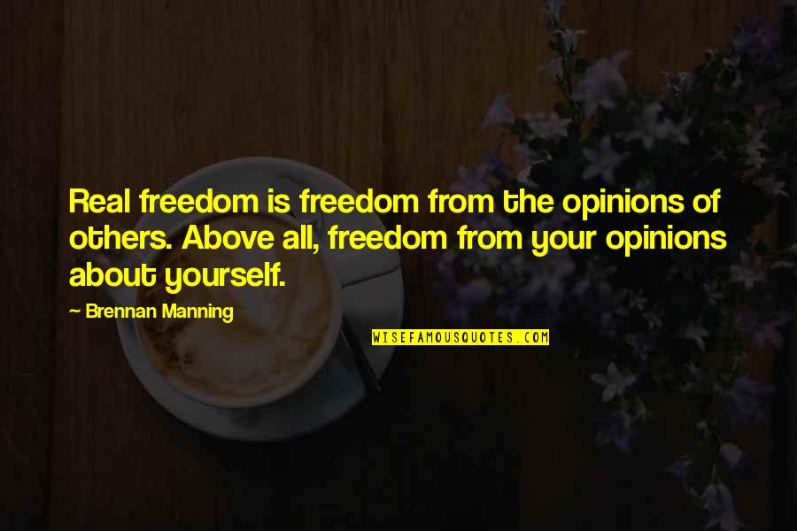 Jazzidisciples Quotes By Brennan Manning: Real freedom is freedom from the opinions of