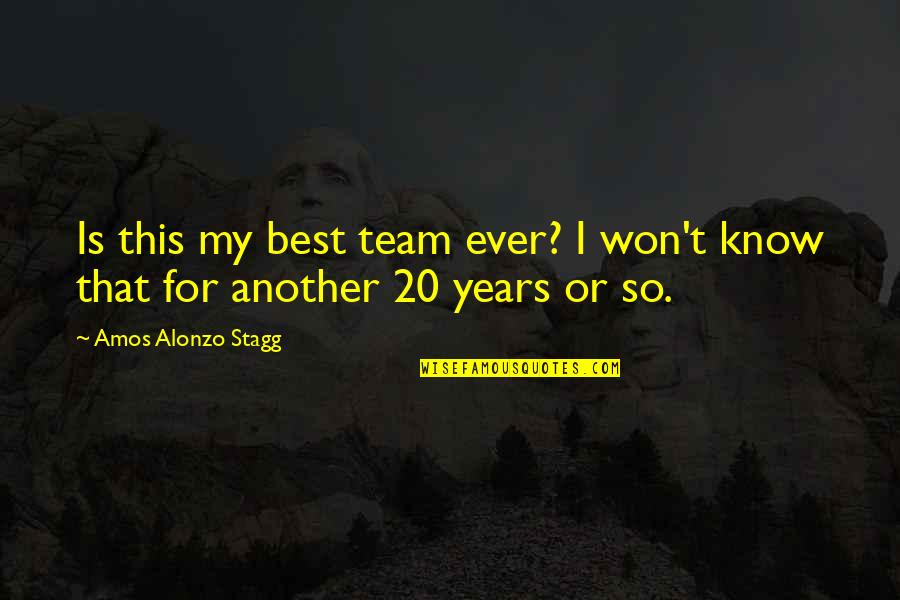 Jazzin Quotes By Amos Alonzo Stagg: Is this my best team ever? I won't Jazzin Quotes By Amos Alonzo Stagg: Is this my best team ever? I won't