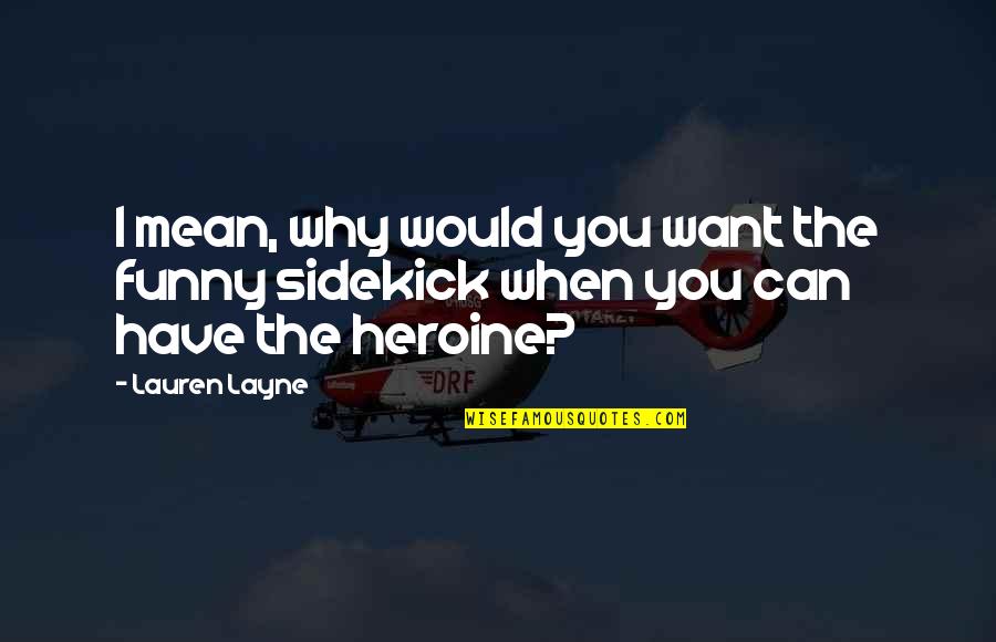 Jazzin Quotes By Lauren Layne: I mean, why would you want the funny