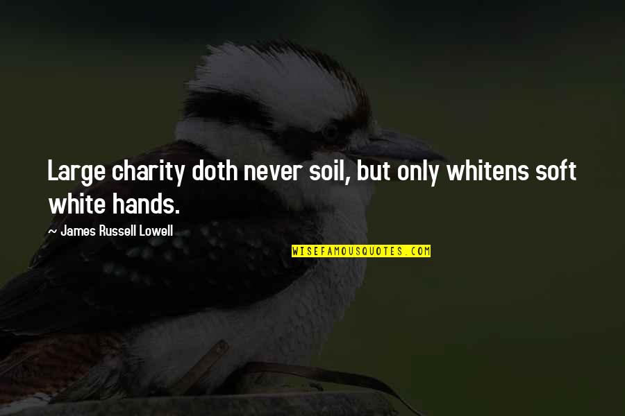 Jazzing Semi Quotes By James Russell Lowell: Large charity doth never soil, but only whitens