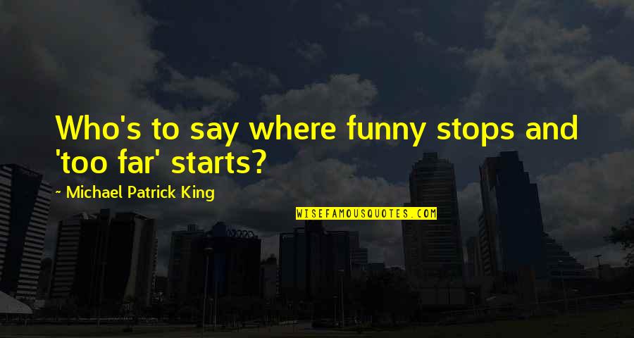 Jazziz Quotes By Michael Patrick King: Who's to say where funny stops and 'too Jazziz Quotes By Michael Patrick King: Who's to say where funny stops and 'too