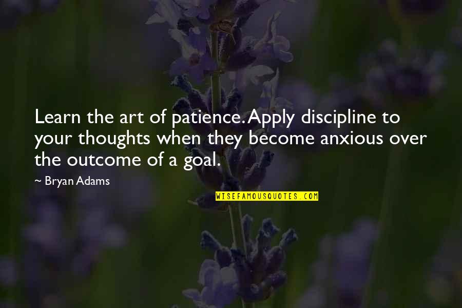 Jazzlee Quotes By Bryan Adams: Learn the art of patience. Apply discipline to Jazzlee Quotes By Bryan Adams: Learn the art of patience. Apply discipline to