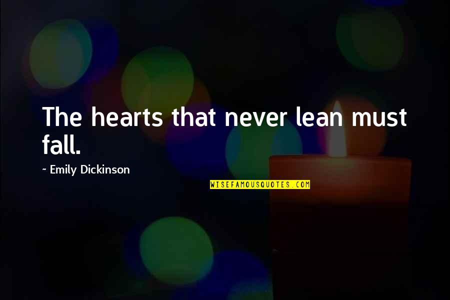 Jazzlee Quotes By Emily Dickinson: The hearts that never lean must fall. Jazzlee Quotes By Emily Dickinson: The hearts that never lean must fall.