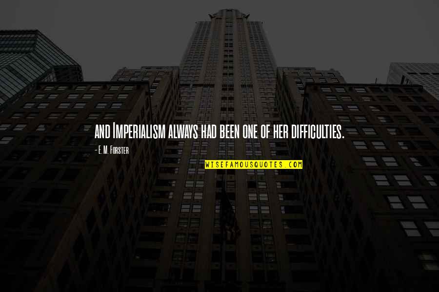 Jazzman Quotes By E. M. Forster: and Imperialism always had been one of her Jazzman Quotes By E. M. Forster: and Imperialism always had been one of her