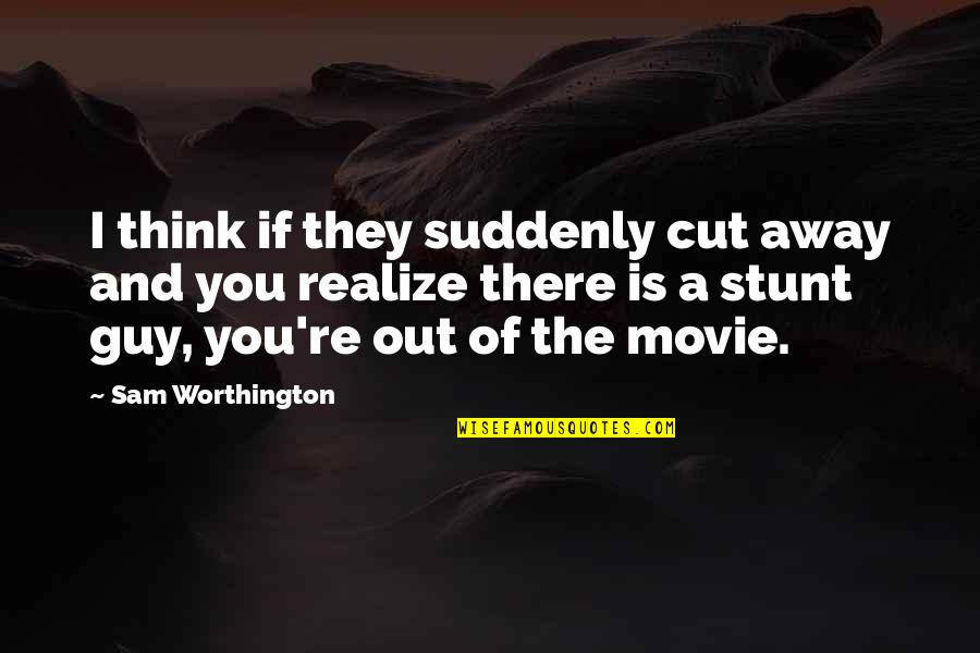 Jazzmasters Discography Quotes By Sam Worthington: I think if they suddenly cut away and