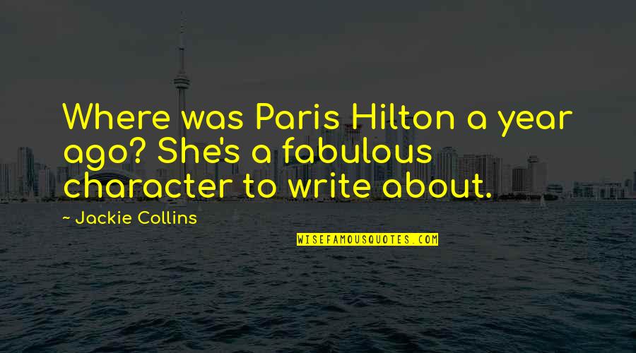 Jazzmin Fry Quotes By Jackie Collins: Where was Paris Hilton a year ago? She's