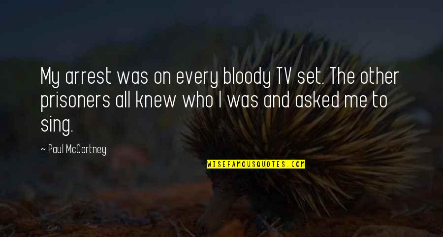 Jazzmon Reed Quotes By Paul McCartney: My arrest was on every bloody TV set. Jazzmon Reed Quotes By Paul McCartney: My arrest was on every bloody TV set.