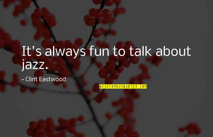 Jazz's Quotes By Clint Eastwood: It's always fun to talk about jazz. Jazz's Quotes By Clint Eastwood: It's always fun to talk about jazz.