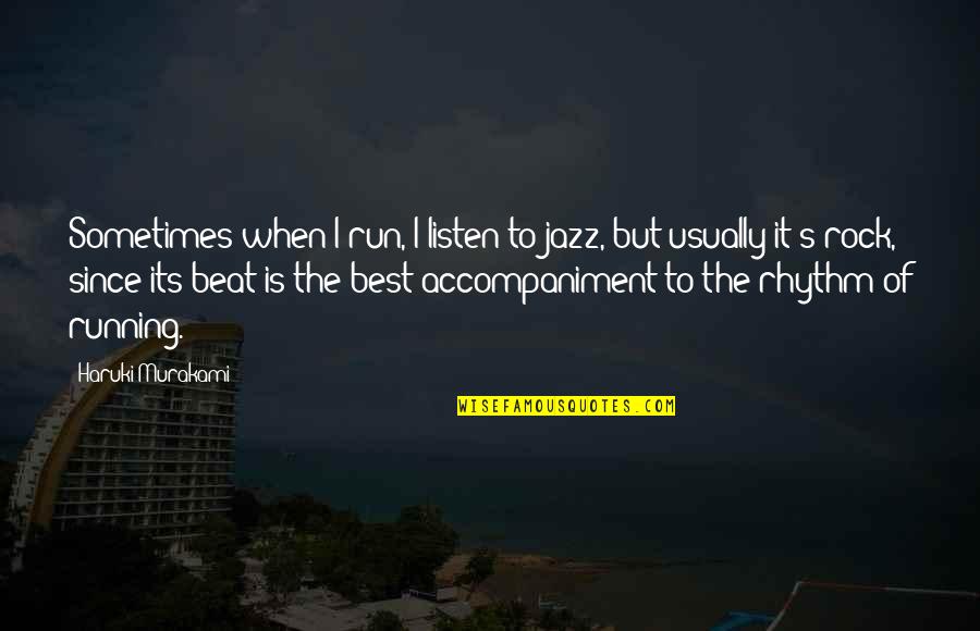 Jazz's Quotes By Haruki Murakami: Sometimes when I run, I listen to jazz,